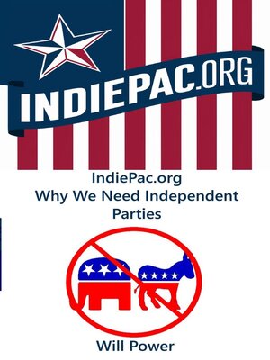 cover image of IndiePac.org Why We Need Independent Parties